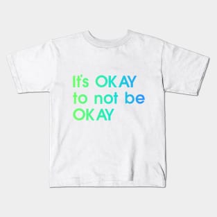 It's OKAY not to be Okay, blue, green, quote Kids T-Shirt